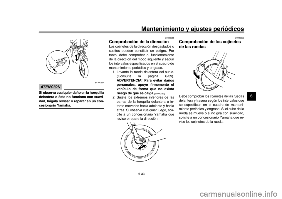 YAMAHA WR 250R 2016 Manuale de Empleo (in Spanish) Mantenimiento y ajustes periódicos6-33
1
2
3
4
567
8
9
10
11
12
ATENCIÓN
SCA10591
Si observa cualquier daño en la horquilla
delantera o ésta no funciona con suavi-
dad, hágala revisar o reparar YAMAHA WR 250R 2016 Manuale de Empleo (in Spanish) Mantenimiento y ajustes periódicos6-33
1
2
3
4
567
8
9
10
11
12
ATENCIÓN
SCA10591
Si observa cualquier daño en la horquilla
delantera o ésta no funciona con suavi-
dad, hágala revisar o reparar