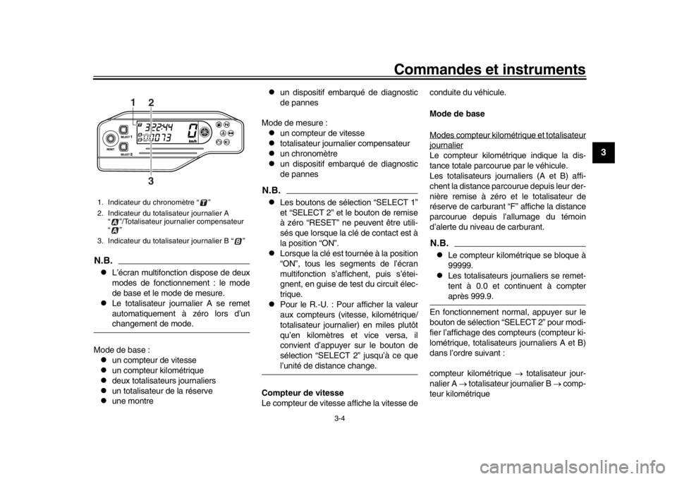 YAMAHA WR 250R 2016  Notices Demploi (in French) Commandes et instruments
3-4
1
234
5
6
7
8
9
10
11
12
N.B.
L’écran multifonction dispose de deux
modes de fonctionnement : le mode
de base et le mode de mesure.

Le totalisateur journalier A 