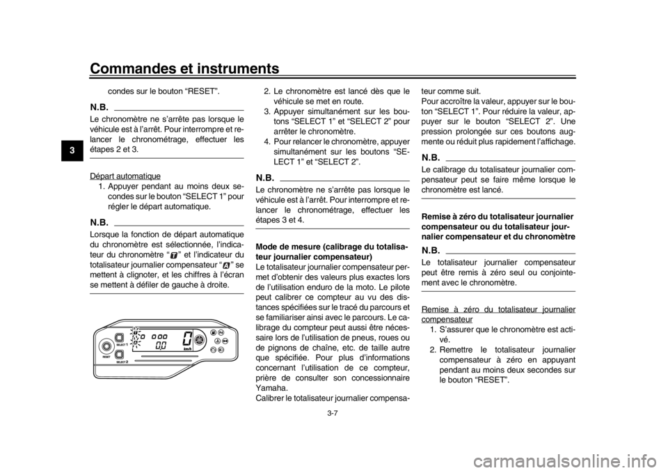 YAMAHA WR 250R 2016  Notices Demploi (in French) Commandes et instruments
3-7
1
23
4
5
6
7
8
9
10
11
12
condes sur le bouton “RESET”.
N.B.Le chronomètre ne s’arrête pas lorsque le
véhicule est à l’arrêt. Pour interrompre et re-
lancer l