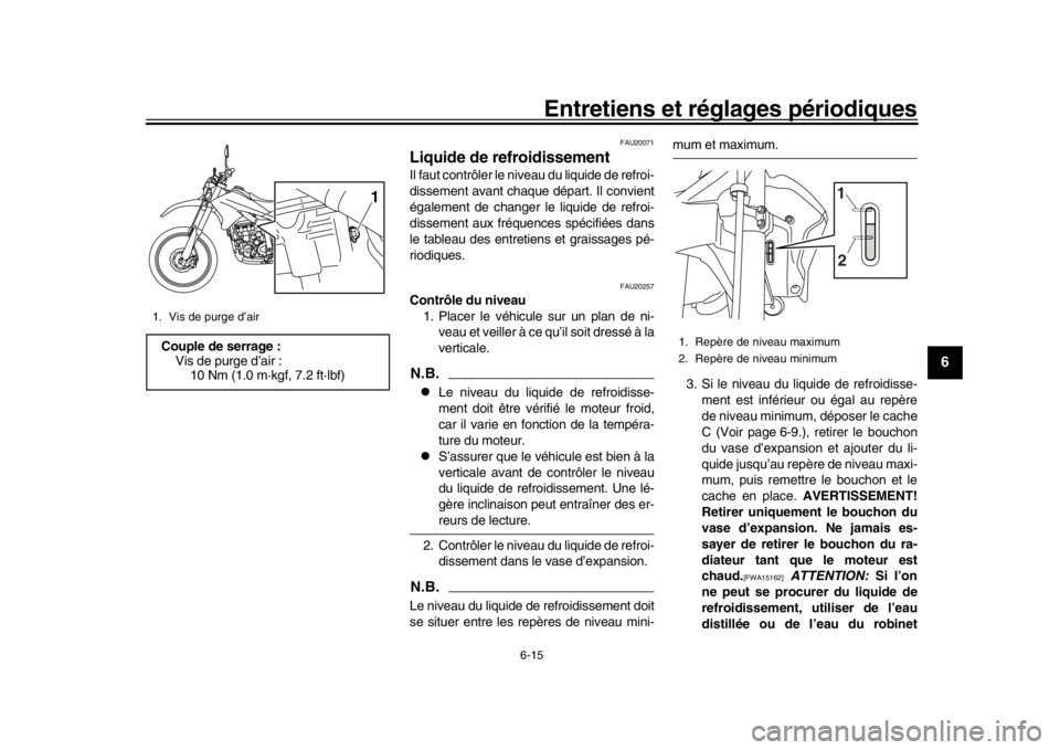 YAMAHA WR 250R 2016  Notices Demploi (in French) Entretiens et réglages périodiques
6-15
1
2
3
4
567
8
9
10
11
12
FAU20071
Liquide de refroidissementIl faut contrôler le niveau du liquide de refroi-
dissement avant chaque départ. Il convient
ég