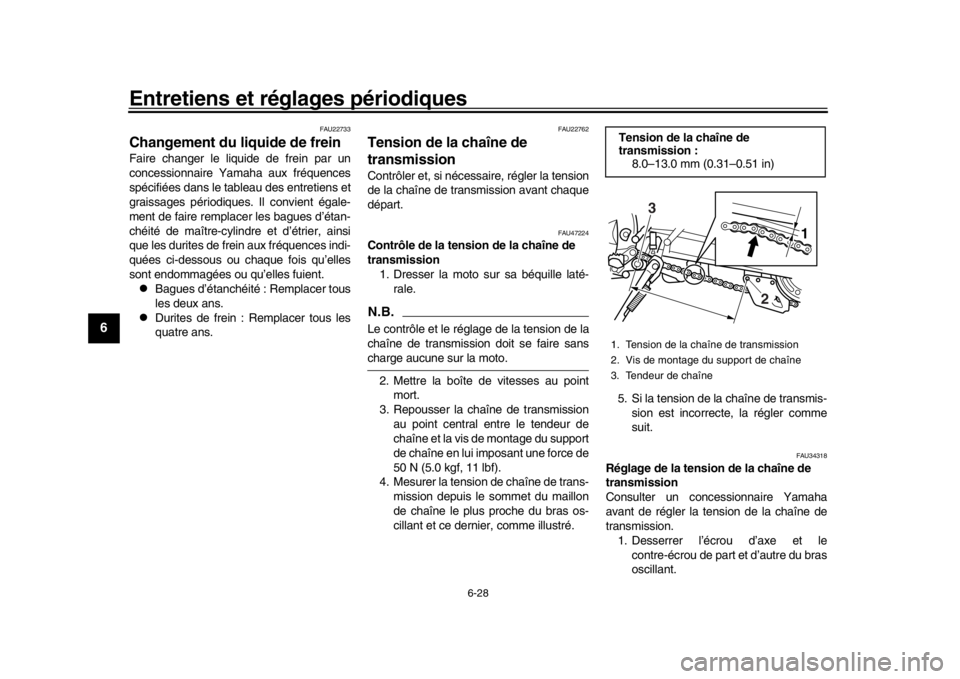 YAMAHA WR 250R 2016 Notices Demploi (in French) Entretiens et réglages périodiques
6-28
1
2
3
4
56
7
8
9
10
11
12
FAU22733
Changement du liquide de freinFaire changer le liquide de frein par un
concessionnaire Yamaha aux fréquences
spécifiées YAMAHA WR 250R 2016 Notices Demploi (in French) Entretiens et réglages périodiques
6-28
1
2
3
4
56
7
8
9
10
11
12
FAU22733
Changement du liquide de freinFaire changer le liquide de frein par un
concessionnaire Yamaha aux fréquences
spécifiées