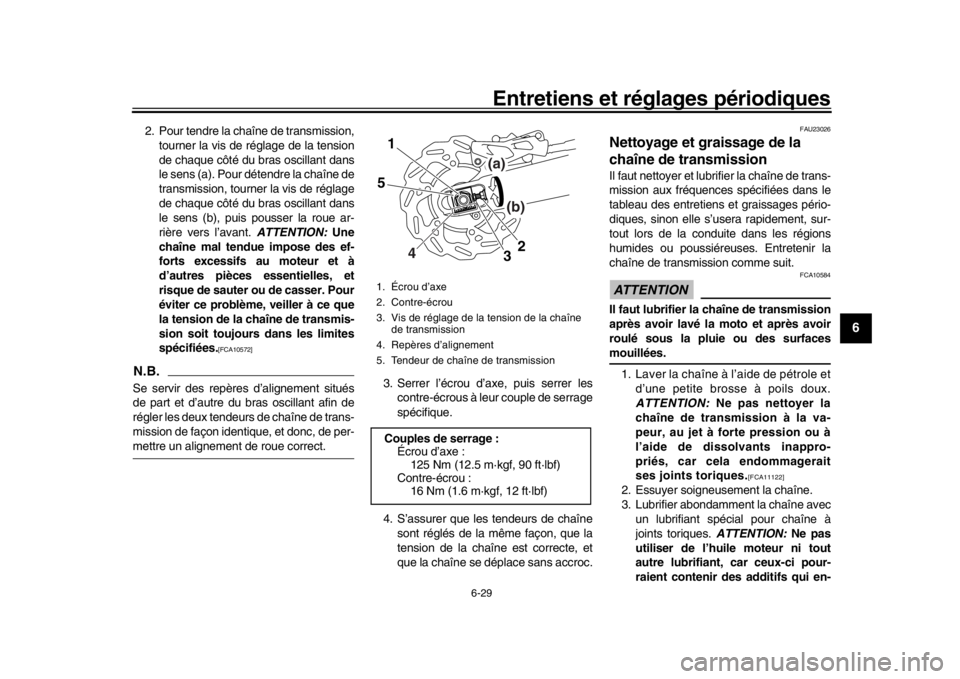 YAMAHA WR 250R 2016 Notices Demploi (in French) Entretiens et réglages périodiques
6-29
1
2
3
4
567
8
9
10
11
12
2. Pour tendre la chaîne de transmission, tourner la vis de réglage de la tension
de chaque côté du bras oscillant dans
le sens ( YAMAHA WR 250R 2016 Notices Demploi (in French) Entretiens et réglages périodiques
6-29
1
2
3
4
567
8
9
10
11
12
2. Pour tendre la chaîne de transmission, tourner la vis de réglage de la tension
de chaque côté du bras oscillant dans
le sens (