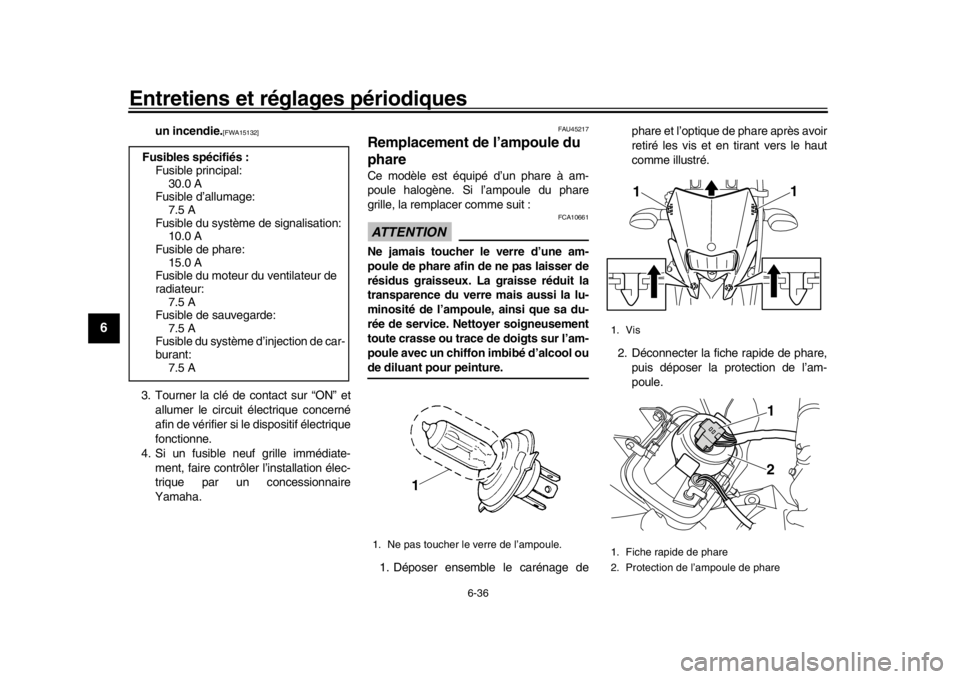 YAMAHA WR 250R 2016  Notices Demploi (in French) Entretiens et réglages périodiques
6-36
1
2
3
4
56
7
8
9
10
11
12
un incendie.
[FWA15132]
3. Tourner la clé de contact sur “ON” et allumer le circuit électrique concerné
afin de vérifier si 