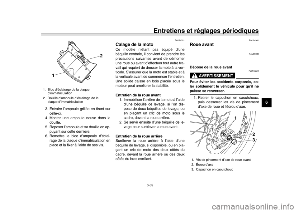 YAMAHA WR 250R 2016 Notices Demploi (in French) Entretiens et réglages périodiques
6-39
1
2
3
4
567
8
9
10
11
12
3. Extraire l’ampoule grillée en tirant sur celle-ci.
4. Monter une ampoule neuve dans la douille.
5. Reposer l’ampoule et sa do YAMAHA WR 250R 2016 Notices Demploi (in French) Entretiens et réglages périodiques
6-39
1
2
3
4
567
8
9
10
11
12
3. Extraire l’ampoule grillée en tirant sur celle-ci.
4. Monter une ampoule neuve dans la douille.
5. Reposer l’ampoule et sa do