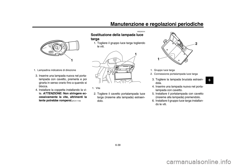 YAMAHA WR 250R 2016 Manuale duso (in Italian) Manutenzione e regolazioni periodiche
6-39
1
2
3
4
567
8
9
10
11
12
3. Inserire una lampada nuova nel porta- lampada con cavetto, premerla e poi
girarla in senso orario fino a quando si
blocca.
4. Ins YAMAHA WR 250R 2016 Manuale duso (in Italian) Manutenzione e regolazioni periodiche
6-39
1
2
3
4
567
8
9
10
11
12
3. Inserire una lampada nuova nel porta- lampada con cavetto, premerla e poi
girarla in senso orario fino a quando si
blocca.
4. Ins