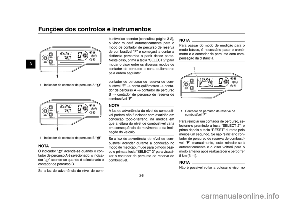 YAMAHA WR 250R 2016 Manual de utilização (in Portuguese) Funções dos controlos e instrumentos
3-5
1
23
4
5
6
7
8
9
10
11
12
NOTAO indicador “ ” acende-se quando o con-
tador de percurso A é selecionado, o indica-
dor “ ” acende-se quando é selec YAMAHA WR 250R 2016 Manual de utilização (in Portuguese) Funções dos controlos e instrumentos
3-5
1
23
4
5
6
7
8
9
10
11
12
NOTAO indicador “ ” acende-se quando o con-
tador de percurso A é selecionado, o indica-
dor “ ” acende-se quando é selec