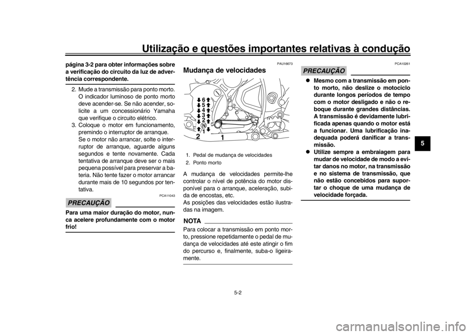 YAMAHA WR 250R 2016 Manual de utilização (in Portuguese) Utilização e questões importantes relativas à condução
5-2
1
2
3
456
7
8
9
10
11
12
página 3-2 para obter informações sobre
a verificação do circuito da luz de adver-tência correspondente YAMAHA WR 250R 2016 Manual de utilização (in Portuguese) Utilização e questões importantes relativas à condução
5-2
1
2
3
456
7
8
9
10
11
12
página 3-2 para obter informações sobre
a verificação do circuito da luz de adver-tência correspondente