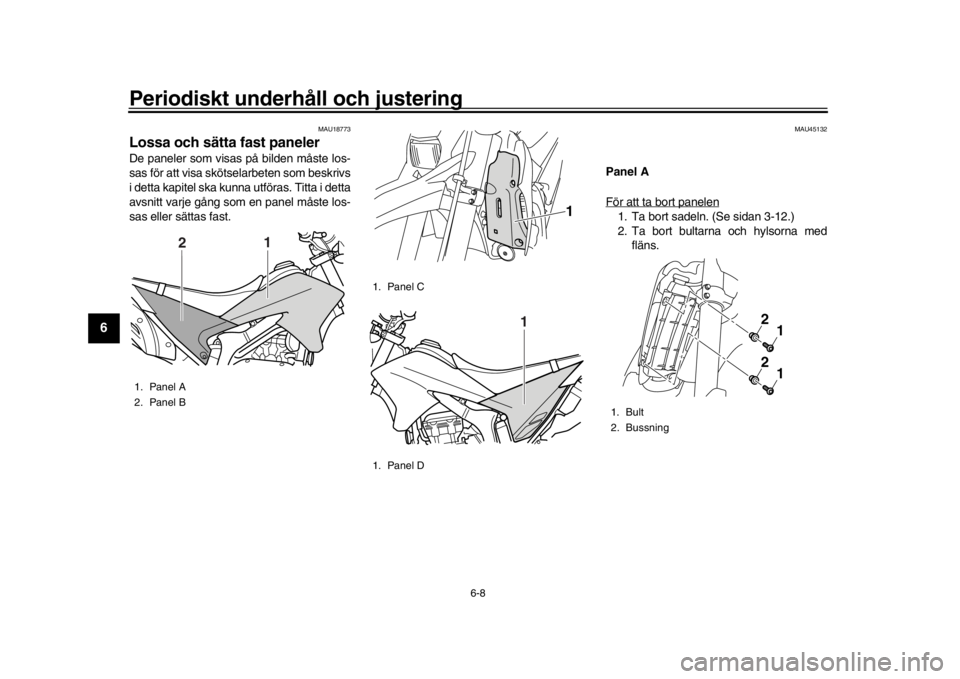 YAMAHA WR 250R 2016 Bruksanvisningar (in Swedish) Periodiskt underhåll och justering
6-8
1
2
3
4
56
7
8
9
10
11
12
MAU18773
Lossa och sätta fast panelerDe paneler som visas på bilden måste los-
sas för att visa skötselarbeten som beskrivs
i det YAMAHA WR 250R 2016 Bruksanvisningar (in Swedish) Periodiskt underhåll och justering
6-8
1
2
3
4
56
7
8
9
10
11
12
MAU18773
Lossa och sätta fast panelerDe paneler som visas på bilden måste los-
sas för att visa skötselarbeten som beskrivs
i det