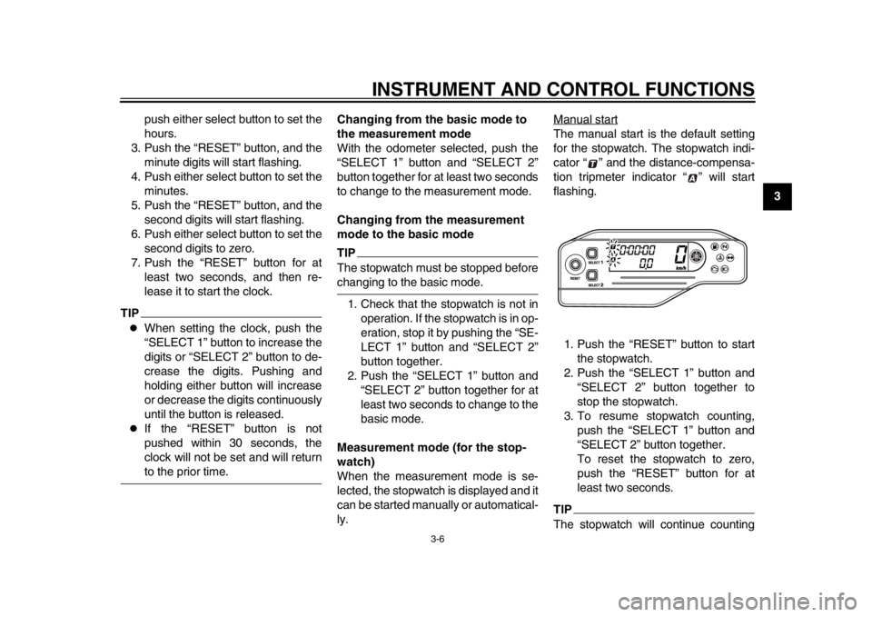 YAMAHA WR 250R 2015 Owners Manual INSTRUMENT AND CONTROL FUNCTIONS
3-6
1
234
5
6
7
8
9
10
11
12
push either select button to set the
hours.
3. Push the “RESET” button, and the minute digits will start flashing.
4. Push either sele YAMAHA WR 250R 2015 Owners Manual INSTRUMENT AND CONTROL FUNCTIONS
3-6
1
234
5
6
7
8
9
10
11
12
push either select button to set the
hours.
3. Push the “RESET” button, and the minute digits will start flashing.
4. Push either sele