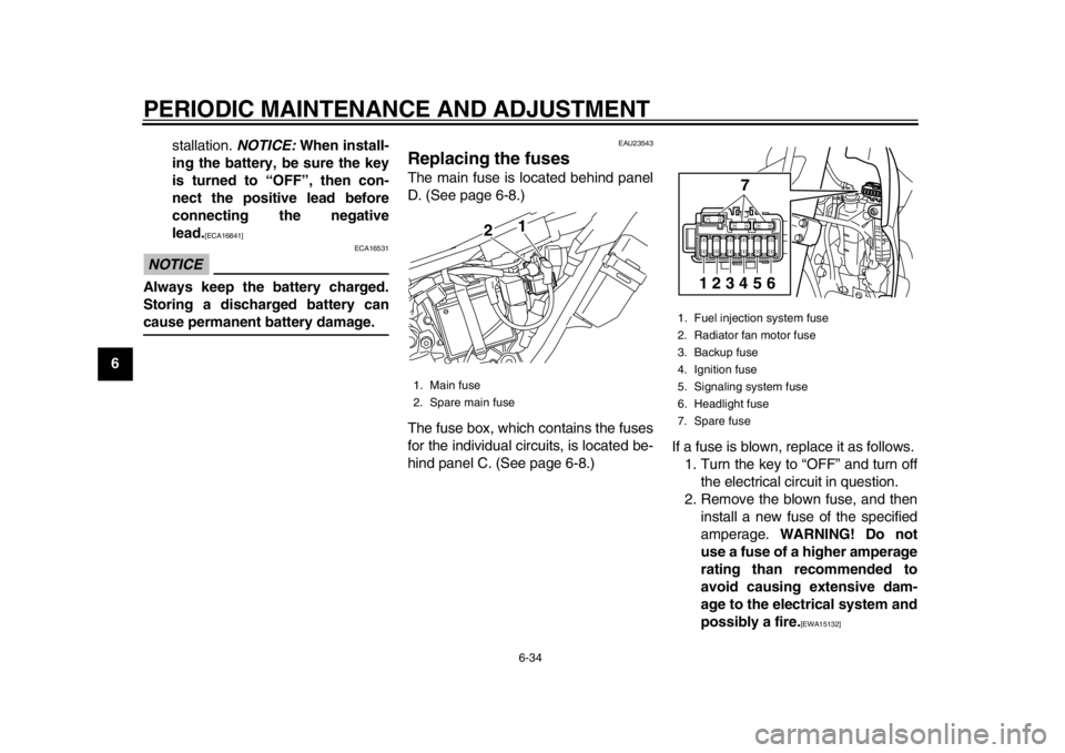 YAMAHA WR 250R 2015  Owners Manual PERIODIC MAINTENANCE AND ADJUSTMENT
6-34
1
2
3
4
56
7
8
9
10
11
12 stallation. 
NOTICE: When install-
ing the battery, be sure the key
is turned to “OFF”, then con-
nect the positive lead before
c