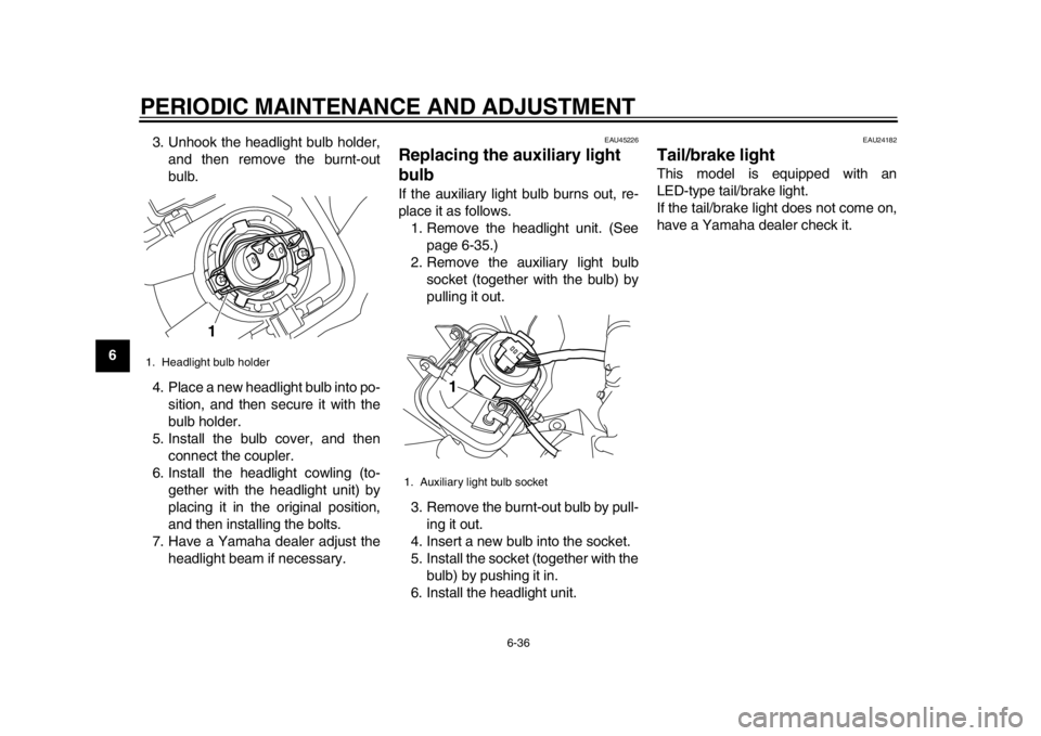 YAMAHA WR 250R 2015 Manual PDF PERIODIC MAINTENANCE AND ADJUSTMENT
6-36
1
2
3
4
56
7
8
9
10
11
12 3. Unhook the headlight bulb holder,
and then remove the burnt-out
bulb.
4. Place a new headlight bulb into po- sition, and then secu YAMAHA WR 250R 2015 Manual PDF PERIODIC MAINTENANCE AND ADJUSTMENT
6-36
1
2
3
4
56
7
8
9
10
11
12 3. Unhook the headlight bulb holder,
and then remove the burnt-out
bulb.
4. Place a new headlight bulb into po- sition, and then secu