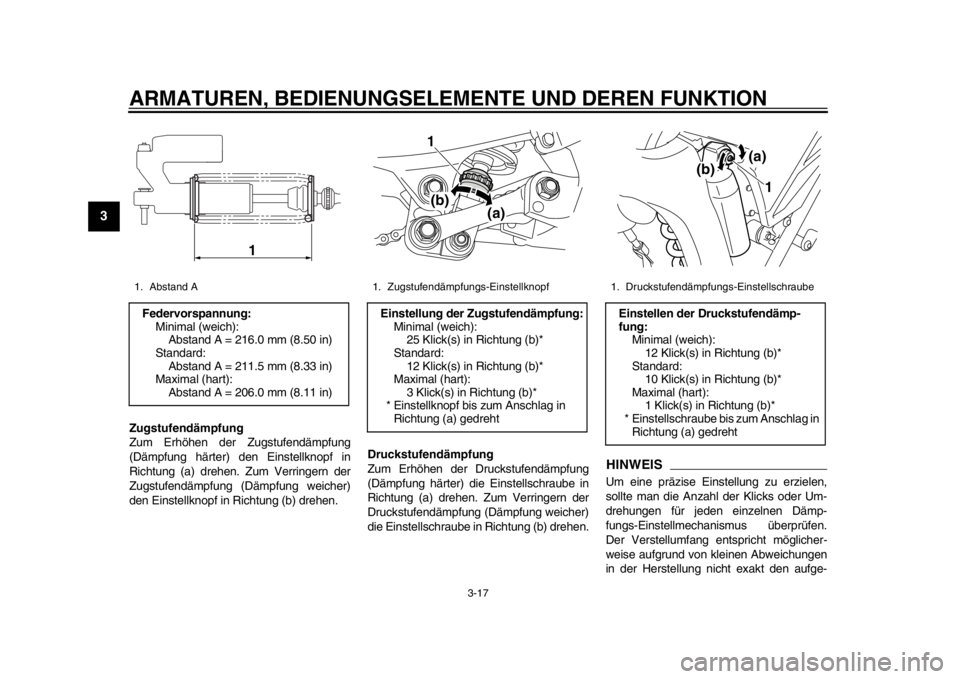 YAMAHA WR 250R 2015 Betriebsanleitungen (in German) ARMATUREN, BEDIENUNGSELEMENTE UND DEREN FUNKTION
3-17
1
23
4
5
6
7
8
9
10
11
12
Zugstufendämpfung
Zum Erhöhen der Zugstufendämpfung
(Dämpfung härter) den Einstellknopf in
Richtung (a) drehen. Zum YAMAHA WR 250R 2015 Betriebsanleitungen (in German) ARMATUREN, BEDIENUNGSELEMENTE UND DEREN FUNKTION
3-17
1
23
4
5
6
7
8
9
10
11
12
Zugstufendämpfung
Zum Erhöhen der Zugstufendämpfung
(Dämpfung härter) den Einstellknopf in
Richtung (a) drehen. Zum