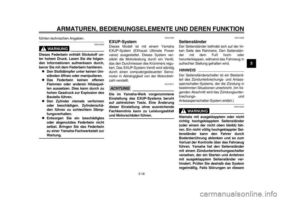 YAMAHA WR 250R 2015  Betriebsanleitungen (in German) ARMATUREN, BEDIENUNGSELEMENTE UND DEREN FUNKTION
3-18
1
234
5
6
7
8
9
10
11
12
führten technischen Angaben.
WARNUNG
GWA10222
Dieses Federbein enthält Stickstoff un-
ter hohem Druck. Lesen Sie die fo