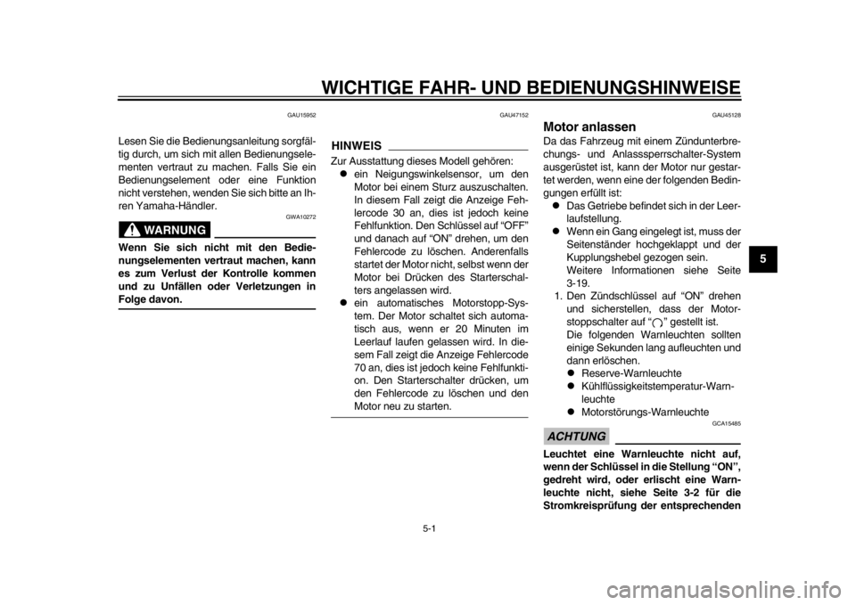 YAMAHA WR 250R 2015  Betriebsanleitungen (in German) 5-1
1
2
3
456
7
8
9
10
11
12
WICHTIGE FAHR- UND BEDIENUNGSHINWEISE
GAU15952
Lesen Sie die Bedienungsanleitung sorgfäl-
tig durch, um sich mit allen Bedienungsele-
menten vertraut zu machen. Falls Sie