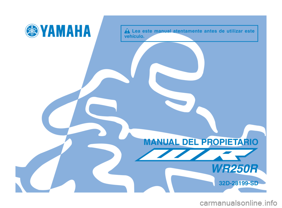YAMAHA WR 250R 2015 Manuale de Empleo (in Spanish) q Lea este manual atentamente antes de utilizar este
vehículo\f
MAN\bAL DEL PROPIETARIO
WR250R
32D-28199-SD
32D-28199-SD_Hyoshi.indd 12014/07/15 14:48:02 YAMAHA WR 250R 2015 Manuale de Empleo (in Spanish) q Lea este manual atentamente antes de utilizar este
vehículo\f
MAN\bAL DEL PROPIETARIO
WR250R
32D-28199-SD
32D-28199-SD_Hyoshi.indd 12014/07/15 14:48:02