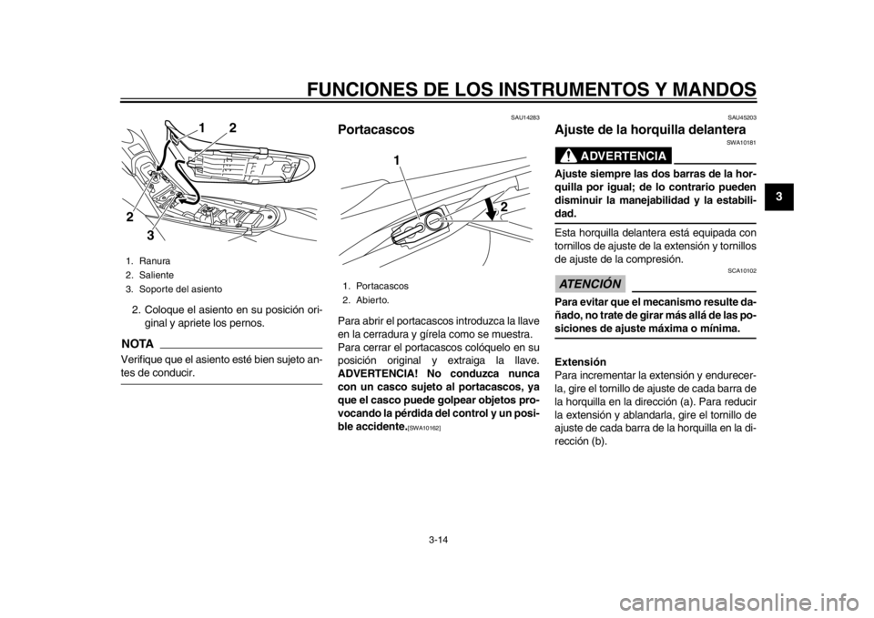 YAMAHA WR 250R 2015 Manuale de Empleo (in Spanish) FUNCIONES DE LOS INSTRUMENTOS Y MANDOS
3-14
1
234
5
6
7
8
9
10
11
12
2. Coloque el asiento en su posición ori- ginal y apriete los pernos.NOTAVerifique que el asiento esté bien sujeto an-tes de cond YAMAHA WR 250R 2015 Manuale de Empleo (in Spanish) FUNCIONES DE LOS INSTRUMENTOS Y MANDOS
3-14
1
234
5
6
7
8
9
10
11
12
2. Coloque el asiento en su posición ori- ginal y apriete los pernos.NOTAVerifique que el asiento esté bien sujeto an-tes de cond