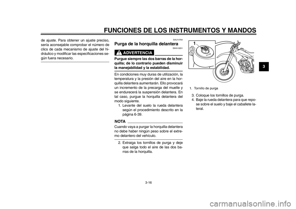 YAMAHA WR 250R 2015  Manuale de Empleo (in Spanish) FUNCIONES DE LOS INSTRUMENTOS Y MANDOS
3-16
1
234
5
6
7
8
9
10
11
12
de ajuste. Para obtener un ajuste preciso,
sería aconsejable comprobar el número de
clics de cada mecanismo de ajuste del hi-
dr