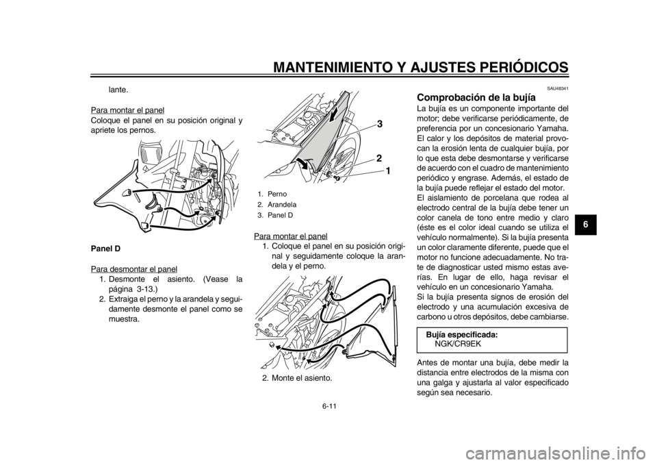 YAMAHA WR 250R 2015 Manuale de Empleo (in Spanish) MANTENIMIENTO Y AJUSTES PERIÓDICOS
6-11
1
2
3
4
567
8
9
10
11
12
lante.
Para montar el panel
Coloque el panel en su posición original y
apriete los pernos.
Panel D
Para desmontar el panel1. Desmonte YAMAHA WR 250R 2015 Manuale de Empleo (in Spanish) MANTENIMIENTO Y AJUSTES PERIÓDICOS
6-11
1
2
3
4
567
8
9
10
11
12
lante.
Para montar el panel
Coloque el panel en su posición original y
apriete los pernos.
Panel D
Para desmontar el panel1. Desmonte