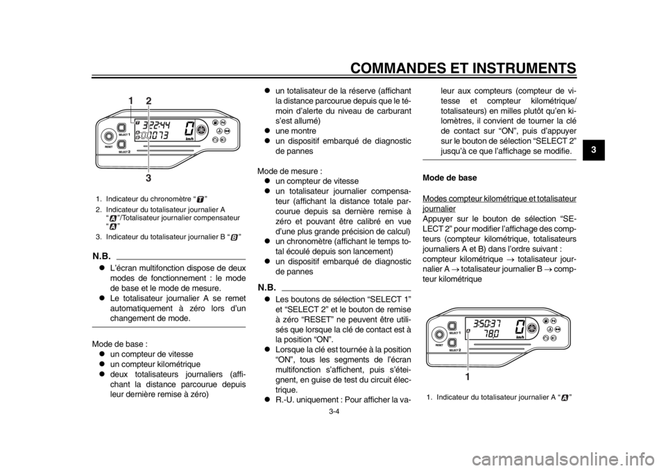YAMAHA WR 250R 2015  Notices Demploi (in French) COMMANDES ET INSTRUMENTS
3-4
1
234
5
6
7
8
9
10
11
12
N.B.
L’écran multifonction dispose de deux
modes de fonctionnement : le mode
de base et le mode de mesure.

Le totalisateur journalier A 