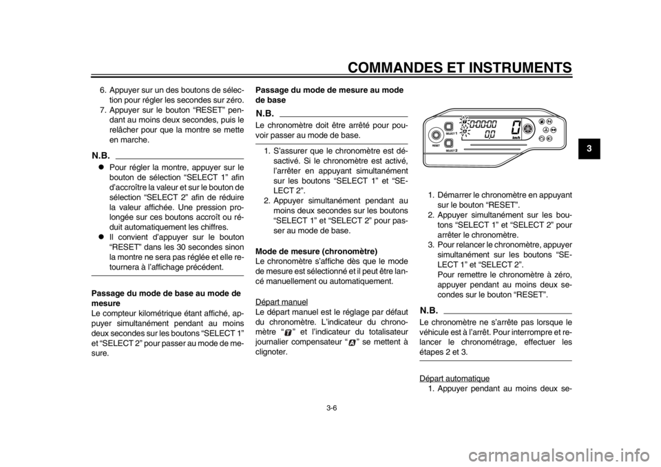 YAMAHA WR 250R 2015 Notices Demploi (in French) COMMANDES ET INSTRUMENTS
3-6
1
234
5
6
7
8
9
10
11
12
6. Appuyer sur un des boutons de sélec- tion pour régler les secondes sur zéro.
7. Appuyer sur le bouton “RESET” pen- dant au moins deux se YAMAHA WR 250R 2015 Notices Demploi (in French) COMMANDES ET INSTRUMENTS
3-6
1
234
5
6
7
8
9
10
11
12
6. Appuyer sur un des boutons de sélec- tion pour régler les secondes sur zéro.
7. Appuyer sur le bouton “RESET” pen- dant au moins deux se