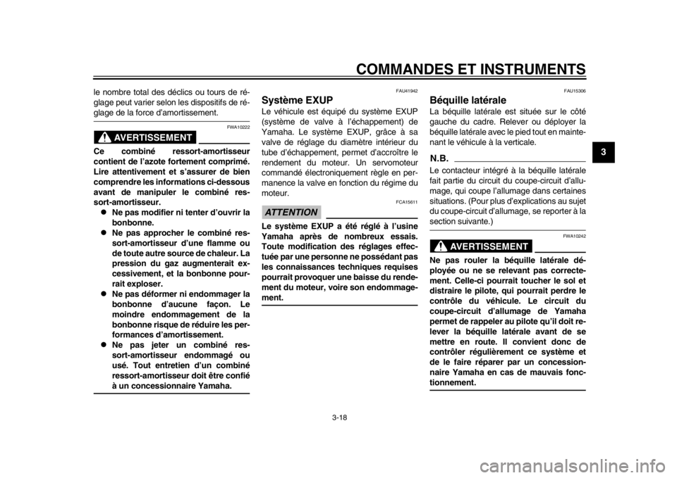 YAMAHA WR 250R 2015  Notices Demploi (in French) COMMANDES ET INSTRUMENTS
3-18
1
234
5
6
7
8
9
10
11
12
le nombre total des déclics ou tours de ré-
glage peut varier selon les dispositifs de ré-glage de la force d’amortissement.
AVERTISSEMENT
F