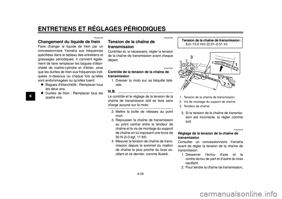 YAMAHA WR 250R 2015 Notices Demploi (in French) ENTRETIENS ET RÉGLAGES PÉRIODIQUES
6-28
1
2
3
4
56
7
8
9
10
11
12
FAU22733
Changement du liquide de freinFaire changer le liquide de frein par un
concessionnaire Yamaha aux fréquences
spécifiées YAMAHA WR 250R 2015 Notices Demploi (in French) ENTRETIENS ET RÉGLAGES PÉRIODIQUES
6-28
1
2
3
4
56
7
8
9
10
11
12
FAU22733
Changement du liquide de freinFaire changer le liquide de frein par un
concessionnaire Yamaha aux fréquences
spécifiées