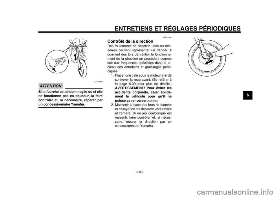 YAMAHA WR 250R 2015 Notices Demploi (in French) ENTRETIENS ET RÉGLAGES PÉRIODIQUES
6-33
1
2
3
4
567
8
9
10
11
12
ATTENTION
FCA10591
Si la fourche est endommagée ou si elle
ne fonctionne pas en douceur, la faire
contrôler et, si nécessaire, ré YAMAHA WR 250R 2015 Notices Demploi (in French) ENTRETIENS ET RÉGLAGES PÉRIODIQUES
6-33
1
2
3
4
567
8
9
10
11
12
ATTENTION
FCA10591
Si la fourche est endommagée ou si elle
ne fonctionne pas en douceur, la faire
contrôler et, si nécessaire, ré