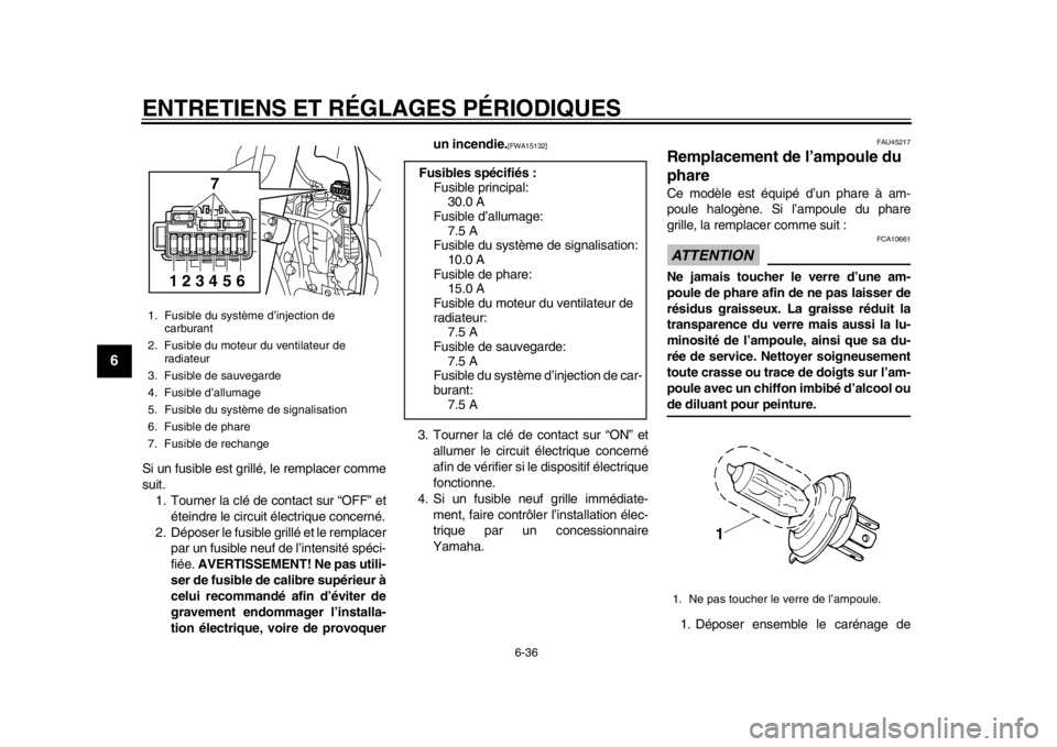 YAMAHA WR 250R 2015 Notices Demploi (in French) ENTRETIENS ET RÉGLAGES PÉRIODIQUES
6-36
1
2
3
4
56
7
8
9
10
11
12
Si un fusible est grillé, le remplacer comme
suit. 1. Tourner la clé de contact sur “OFF” et
éteindre le circuit électrique YAMAHA WR 250R 2015 Notices Demploi (in French) ENTRETIENS ET RÉGLAGES PÉRIODIQUES
6-36
1
2
3
4
56
7
8
9
10
11
12
Si un fusible est grillé, le remplacer comme
suit. 1. Tourner la clé de contact sur “OFF” et
éteindre le circuit électrique