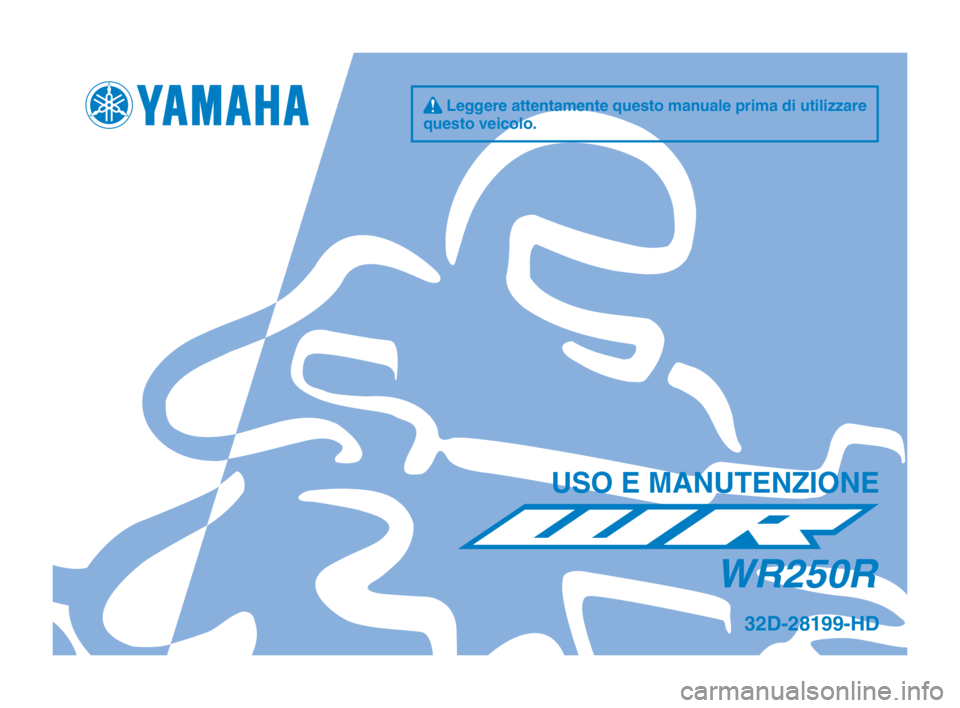 YAMAHA WR 250R 2015 Manuale duso (in Italian) q Leggere attentamente questo manuale prima di utilizzare
questo vei\folo.
US\b E MANUTENZI\bNE
WR250R
32D-28199-HD
32D-9-HD_Hyoshi.indd 12014/07/14 13:48:39 YAMAHA WR 250R 2015 Manuale duso (in Italian) q Leggere attentamente questo manuale prima di utilizzare
questo vei\folo.
US\b E MANUTENZI\bNE
WR250R
32D-28199-HD
32D-9-HD_Hyoshi.indd 12014/07/14 13:48:39