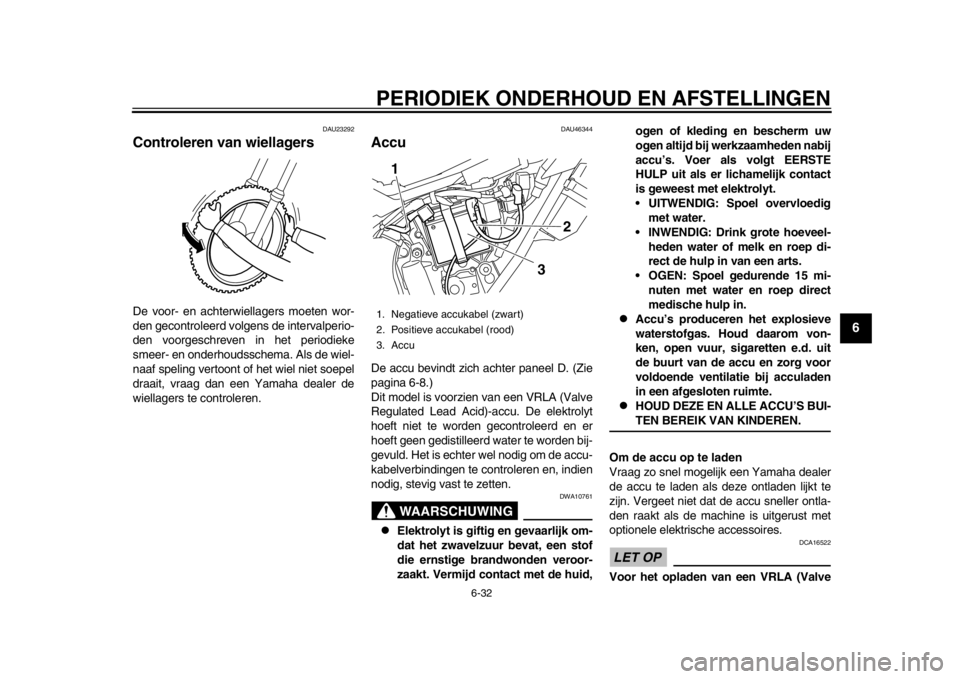 YAMAHA WR 250R 2015 Instructieboekje (in Dutch) PERIODIEK ONDERHOUD EN AFSTELLINGEN
6-32
1
2
3
4
567
8
9
10
11
12
DAU23292
Controleren van wiellagersDe voor- en achterwiellagers moeten wor-
den gecontroleerd volgens de intervalperio-
den voorgeschr YAMAHA WR 250R 2015 Instructieboekje (in Dutch) PERIODIEK ONDERHOUD EN AFSTELLINGEN
6-32
1
2
3
4
567
8
9
10
11
12
DAU23292
Controleren van wiellagersDe voor- en achterwiellagers moeten wor-
den gecontroleerd volgens de intervalperio-
den voorgeschr