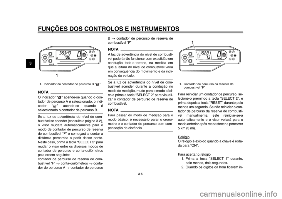 YAMAHA WR 250R 2015 Manual de utilização (in Portuguese) FUNÇÕES DOS CONTROLOS E INSTRUMENTOS
3-5
1
23
4
5
6
7
8
9
10
11
12
NOTAO indicador “ ” acende-se quando o con-
tador de percurso A é seleccionado, o indi-
cador “ ” acende-se quando éselec YAMAHA WR 250R 2015 Manual de utilização (in Portuguese) FUNÇÕES DOS CONTROLOS E INSTRUMENTOS
3-5
1
23
4
5
6
7
8
9
10
11
12
NOTAO indicador “ ” acende-se quando o con-
tador de percurso A é seleccionado, o indi-
cador “ ” acende-se quando éselec