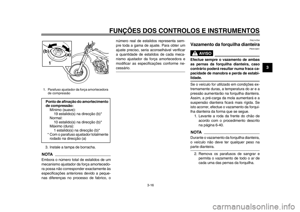 YAMAHA WR 250R 2015 Manual de utilização (in Portuguese) FUNÇÕES DOS CONTROLOS E INSTRUMENTOS
3-16
1
234
5
6
7
8
9
10
11
12
3. Instale a tampa de borracha.NOTAEmbora o número total de estalidos de um
mecanismo ajustador da força amortecedo-
ra possa n YAMAHA WR 250R 2015 Manual de utilização (in Portuguese) FUNÇÕES DOS CONTROLOS E INSTRUMENTOS
3-16
1
234
5
6
7
8
9
10
11
12
3. Instale a tampa de borracha.NOTAEmbora o número total de estalidos de um
mecanismo ajustador da força amortecedo-
ra possa n