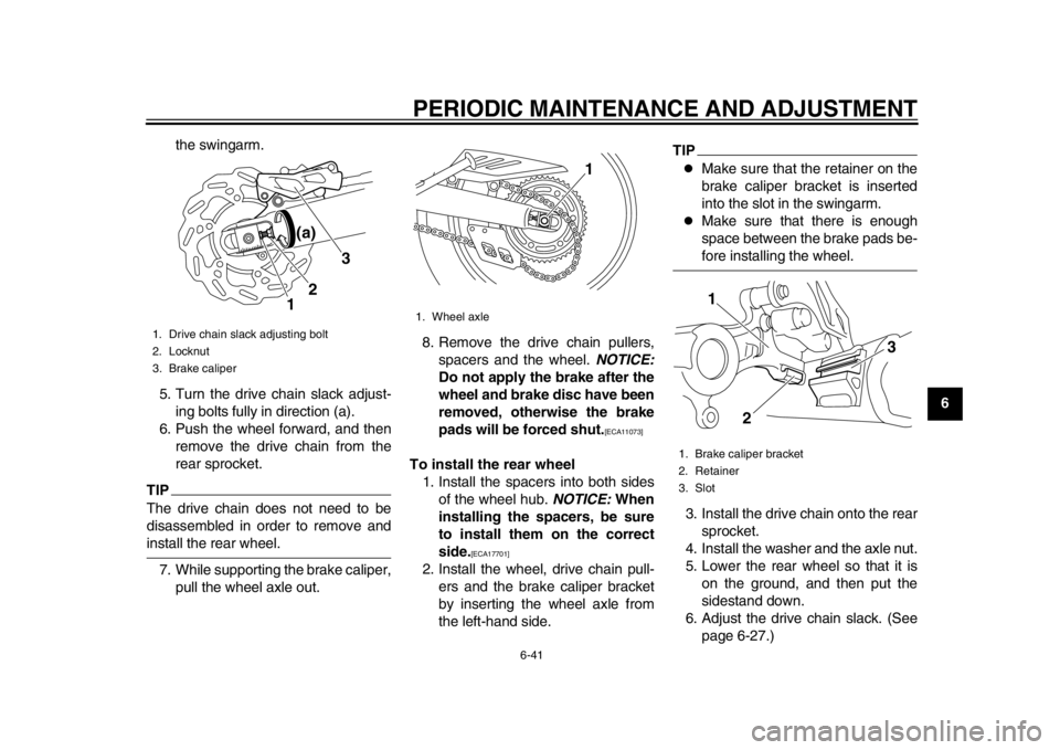 YAMAHA WR 250R 2014 Manual Online PERIODIC MAINTENANCE AND ADJUSTMENT
6-41
2
3
4
567
8
9
the swingarm.
5. Turn the drive chain slack adjust- ing bolts fully in direction (a).
6. Push the wheel forward, and then remove the drive chain YAMAHA WR 250R 2014 Manual Online PERIODIC MAINTENANCE AND ADJUSTMENT
6-41
2
3
4
567
8
9
the swingarm.
5. Turn the drive chain slack adjust- ing bolts fully in direction (a).
6. Push the wheel forward, and then remove the drive chain