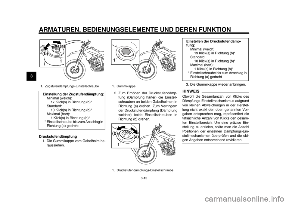 YAMAHA WR 250R 2014 Betriebsanleitungen (in German) ARMATUREN, BEDIENUNGSELEMENTE UND DEREN FUNKTION
3-15
1
23
4
5
6
7
8
9
Druckstufendämpfung1. Die Gummikappe vom Gabelholm he-
rausziehen. 2. Zum Erhöhen der Druckstufendämp-
fung (Dämpfung härter YAMAHA WR 250R 2014 Betriebsanleitungen (in German) ARMATUREN, BEDIENUNGSELEMENTE UND DEREN FUNKTION
3-15
1
23
4
5
6
7
8
9
Druckstufendämpfung1. Die Gummikappe vom Gabelholm he-
rausziehen. 2. Zum Erhöhen der Druckstufendämp-
fung (Dämpfung härter