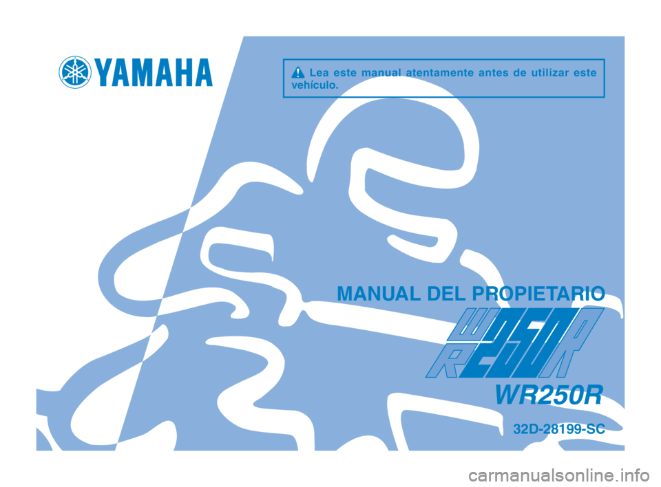 YAMAHA WR 250R 2014  Manuale de Empleo (in Spanish) q  Lea  este  manual  atentamente  antes  de  utilizar  este 
vehículo\f
MAN\bAL DEL PROPIETARIO
WR250R
32D-28199-SC
32D-28199-SC_Hyoshi.indd   12013/07/12   17:25:18 