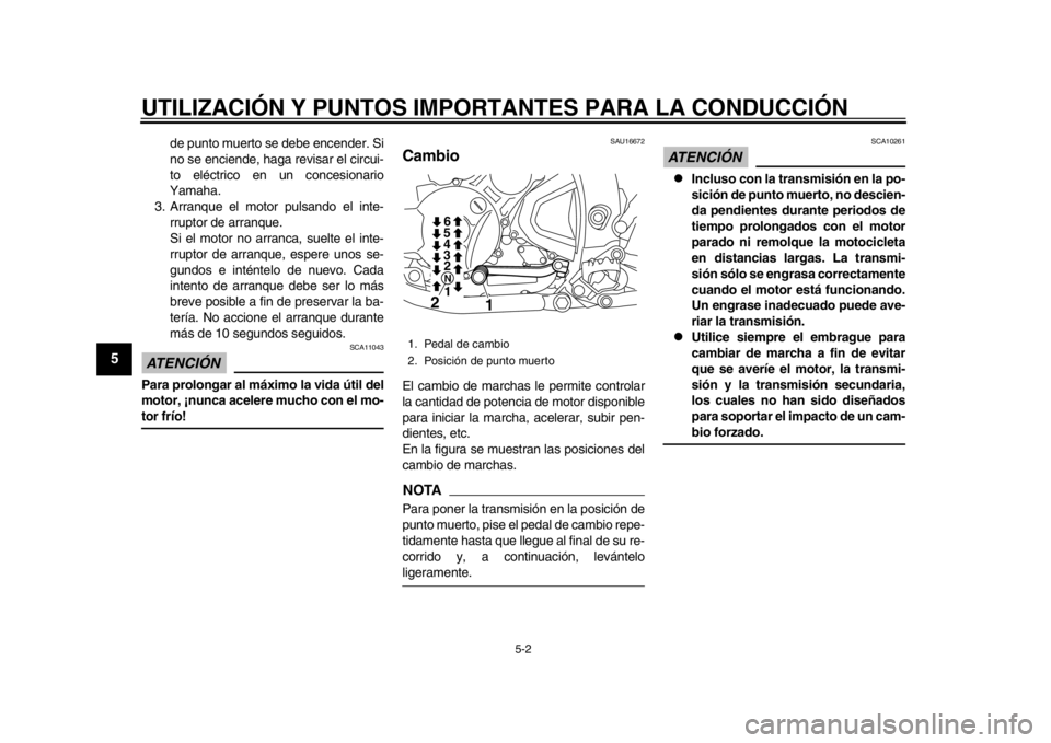 YAMAHA WR 250R 2014 Manuale de Empleo (in Spanish) UTILIZACIÓN Y PUNTOS IMPORTANTES PARA LA CONDUCCIÓN
5-2
1
2
3
45
6
7
8
9
de punto muerto se debe encender. Si
no se enciende, haga revisar el circui-
to eléctrico en un concesionario
Yamaha.
3. Arr YAMAHA WR 250R 2014 Manuale de Empleo (in Spanish) UTILIZACIÓN Y PUNTOS IMPORTANTES PARA LA CONDUCCIÓN
5-2
1
2
3
45
6
7
8
9
de punto muerto se debe encender. Si
no se enciende, haga revisar el circui-
to eléctrico en un concesionario
Yamaha.
3. Arr