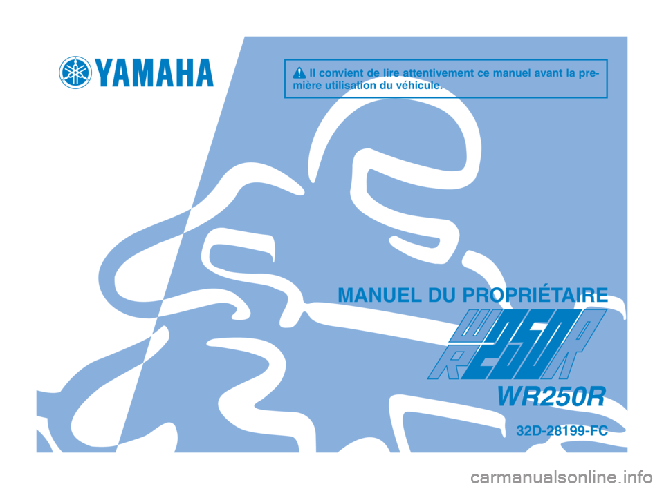 YAMAHA WR 250R 2014 Notices Demploi (in French) q Il convient de lire attentivement ce manuel avant la pre-
mière utilisation d\su v\fhicule.
M\bNUEL DU PROPRIÉT\bIRE
WR250R
32D-28199-FC
32D-28199-FC_Hyoshi.indd 12013/07/12 11:56:23 YAMAHA WR 250R 2014 Notices Demploi (in French) q Il convient de lire attentivement ce manuel avant la pre-
mière utilisation d\su v\fhicule.
M\bNUEL DU PROPRIÉT\bIRE
WR250R
32D-28199-FC
32D-28199-FC_Hyoshi.indd 12013/07/12 11:56:23