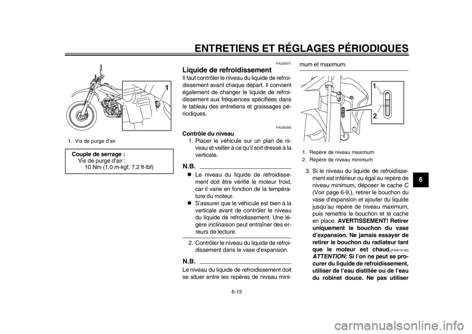 YAMAHA WR 250R 2014 Notices Demploi (in French) ENTRETIENS ET RÉGLAGES PÉRIODIQUES
6-15
2
3
4
567
8
9
FAU20071
Liquide de refroidissementIl faut contrôler le niveau du liquide de refroi-
dissement avant chaque départ. Il convient
également de YAMAHA WR 250R 2014 Notices Demploi (in French) ENTRETIENS ET RÉGLAGES PÉRIODIQUES
6-15
2
3
4
567
8
9
FAU20071
Liquide de refroidissementIl faut contrôler le niveau du liquide de refroi-
dissement avant chaque départ. Il convient
également de