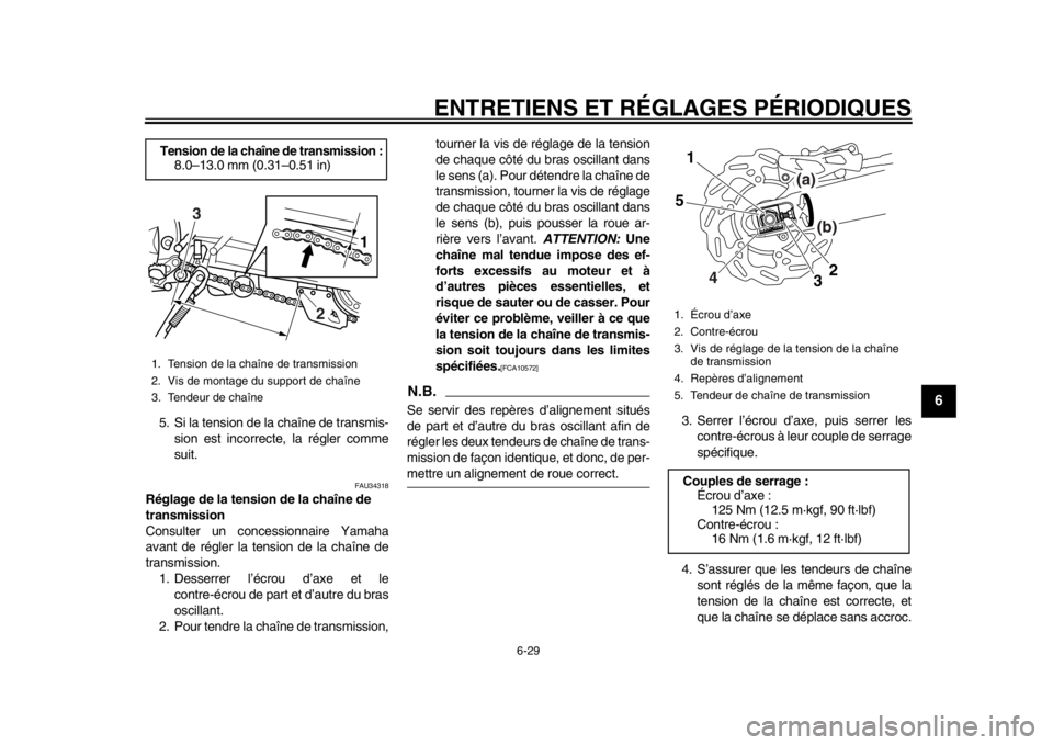 YAMAHA WR 250R 2014 Notices Demploi (in French) ENTRETIENS ET RÉGLAGES PÉRIODIQUES
6-29
2
3
4
567
8
9
5. Si la tension de la chaîne de transmis-sion est incorrecte, la régler comme
suit.
FAU34318
Réglage de la tension de la chaîne de
transmi YAMAHA WR 250R 2014 Notices Demploi (in French) ENTRETIENS ET RÉGLAGES PÉRIODIQUES
6-29
2
3
4
567
8
9
5. Si la tension de la chaîne de transmis-sion est incorrecte, la régler comme
suit.
FAU34318
Réglage de la tension de la chaîne de
transmi