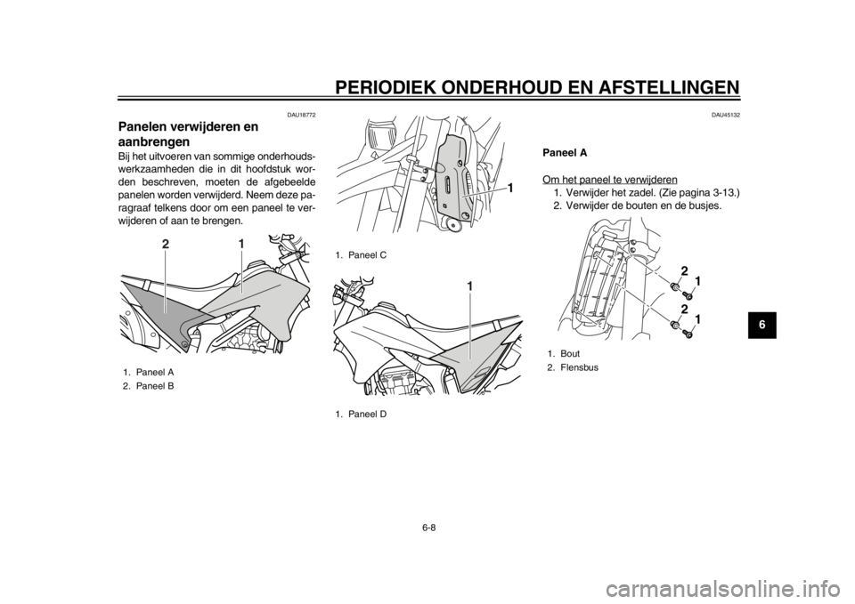YAMAHA WR 250R 2014 Instructieboekje (in Dutch) PERIODIEK ONDERHOUD EN AFSTELLINGEN
6-8
2
3
4
567
8
9
DAU18772
Panelen verwijderen en
aanbrengenBij het uitvoeren van sommige onderhouds-
werkzaamheden die in dit hoofdstuk wor-
den beschreven, moete YAMAHA WR 250R 2014 Instructieboekje (in Dutch) PERIODIEK ONDERHOUD EN AFSTELLINGEN
6-8
2
3
4
567
8
9
DAU18772
Panelen verwijderen en
aanbrengenBij het uitvoeren van sommige onderhouds-
werkzaamheden die in dit hoofdstuk wor-
den beschreven, moete