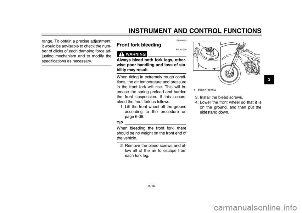 YAMAHA WR 250R 2013 Owners Guide INSTRUMENT AND CONTROL FUNCTIONS
3-16
234
5
6
7
8
9
range. To obtain a precise adjustment,
it would be advisable to check the num-
ber of clicks of each damping force ad-
justing mechanism and to modi YAMAHA WR 250R 2013 Owners Guide INSTRUMENT AND CONTROL FUNCTIONS
3-16
234
5
6
7
8
9
range. To obtain a precise adjustment,
it would be advisable to check the num-
ber of clicks of each damping force ad-
justing mechanism and to modi