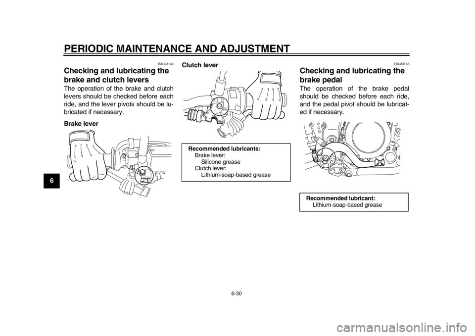 YAMAHA WR 250R 2013 Manual PDF PERIODIC MAINTENANCE AND ADJUSTMENT
6-30
1
2
3
4
56
7
8
9
EAU23143
Checking and lubricating the 
brake and clutch levers The operation of the brake and clutch
levers should be checked before each
ride