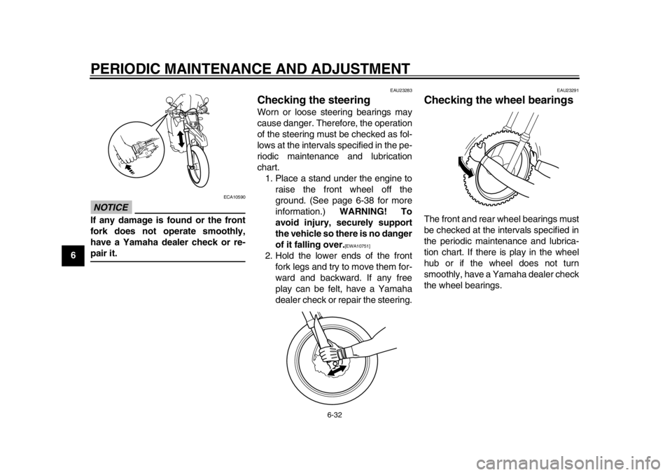 YAMAHA WR 250R 2013 Manual PDF PERIODIC MAINTENANCE AND ADJUSTMENT
6-32
1
2
3
4
56
7
8
9
NOTICE
ECA10590
If any damage is found or the front
fork does not operate smoothly,
have a Yamaha dealer check or re-pair it.
EAU23283
Checkin