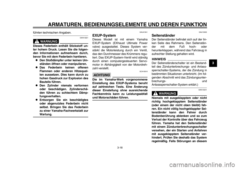 YAMAHA WR 250R 2013  Betriebsanleitungen (in German) ARMATUREN, BEDIENUNGSELEMENTE UND DEREN FUNKTION
3-18
234
5
6
7
8
9
führten technischen Angaben.
WARNUNG
GWA10221
Dieses Federbein enthält Stickstoff un-
ter hohem Druck. Lesen Sie die folgen-
den I