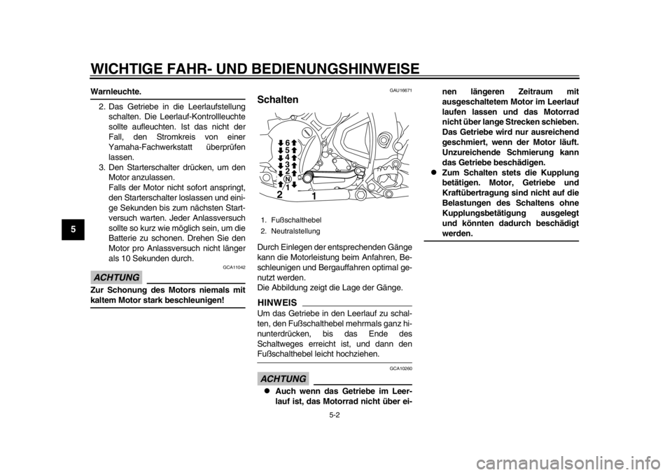 YAMAHA WR 250R 2013  Betriebsanleitungen (in German) WICHTIGE FAHR- UND BEDIENUNGSHINWEISE
5-2
1
2
3
45
6
7
8
9
Warnleuchte.2. Das Getriebe in die Leerlaufstellung schalten. Die Leerlauf-Kontrollleuchte
sollte aufleuchten. Ist das nicht der
Fall, den St