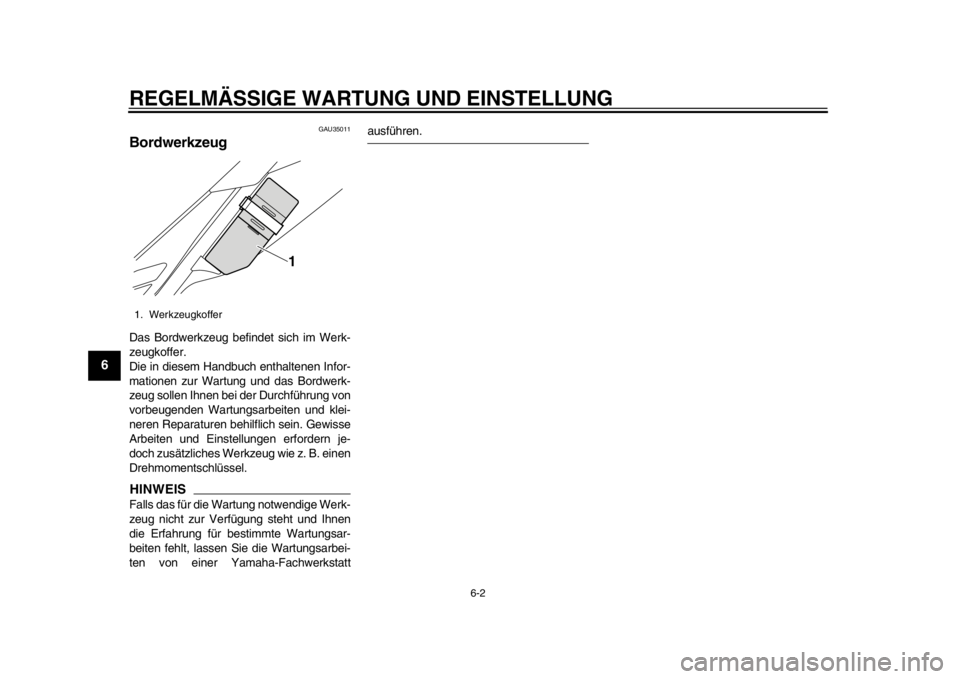 YAMAHA WR 250R 2013  Betriebsanleitungen (in German) REGELMÄSSIGE WARTUNG UND EINSTELLUNG
6-2
1
2
3
4
56
7
8
9
GAU35011
Bordwerkzeug Das Bordwerkzeug befindet sich im Werk-
zeugkoffer.
Die in diesem Handbuch enthaltenen Infor-
mationen zur Wartung und 