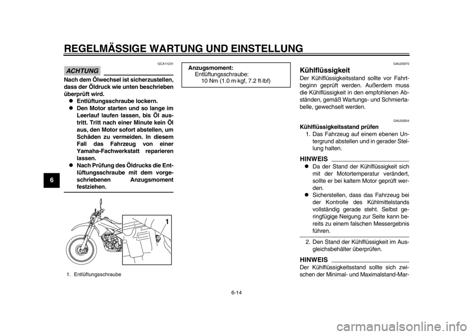 YAMAHA WR 250R 2013  Betriebsanleitungen (in German) REGELMÄSSIGE WARTUNG UND EINSTELLUNG
6-14
1
2
3
4
56
7
8
9
ACHTUNG
GCA11231
Nach dem Ölwechsel ist sicherzustellen,
dass der Öldruck wie unten beschrieben
überprüft wird.
Entlüftungsschraube 