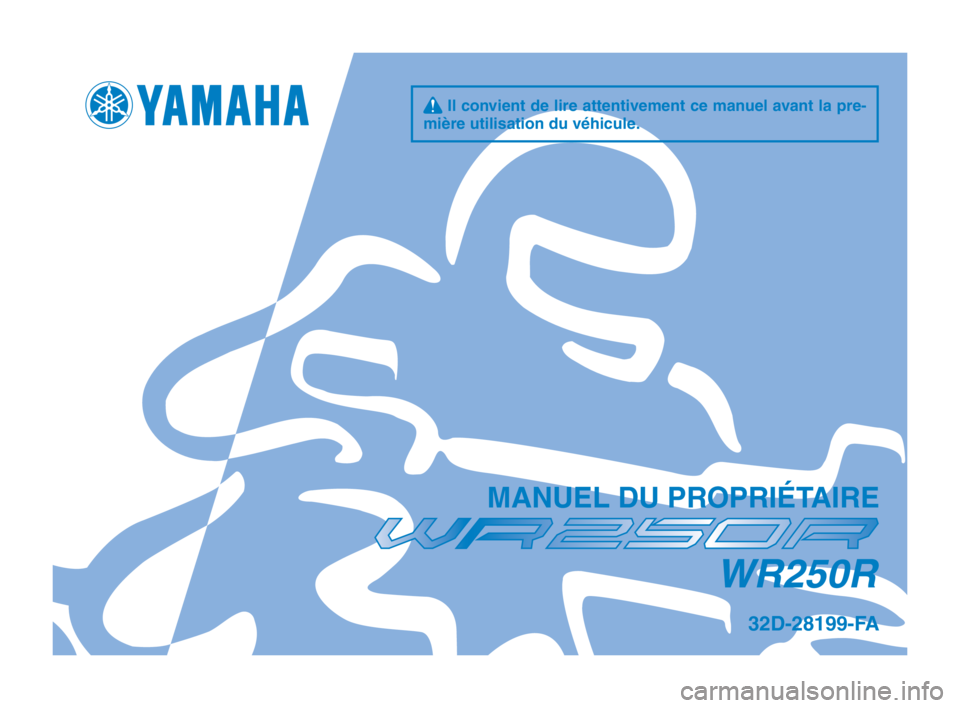YAMAHA WR 250R 2013 Notices Demploi (in French) q Il convient de lire attentivement ce manuel avant la pre-
mière utilisation d\su v\fhicule.
M\bNUEL DU PROPRIÉT\bIRE
32D-28199-F\b
WR250R
32D-9-FA_Hyoshi.indd 17/25/2012 1:32:10 PM YAMAHA WR 250R 2013 Notices Demploi (in French) q Il convient de lire attentivement ce manuel avant la pre-
mière utilisation d\su v\fhicule.
M\bNUEL DU PROPRIÉT\bIRE
32D-28199-F\b
WR250R
32D-9-FA_Hyoshi.indd 17/25/2012 1:32:10 PM