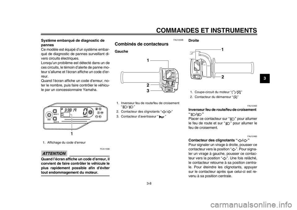 YAMAHA WR 250R 2013 Notices Demploi (in French) COMMANDES ET INSTRUMENTS
3-8
234
5
6
7
8
9
Système embarqué de diagnostic de
pannes
Ce modèle est équipé d’un système embar-
qué de diagnostic de pannes surveillant di-
vers circuits électr YAMAHA WR 250R 2013 Notices Demploi (in French) COMMANDES ET INSTRUMENTS
3-8
234
5
6
7
8
9
Système embarqué de diagnostic de
pannes
Ce modèle est équipé d’un système embar-
qué de diagnostic de pannes surveillant di-
vers circuits électr