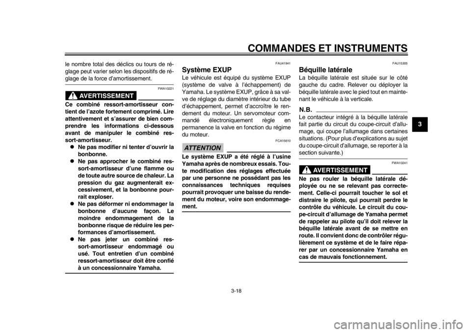 YAMAHA WR 250R 2013  Notices Demploi (in French) COMMANDES ET INSTRUMENTS
3-18
234
5
6
7
8
9
le nombre total des déclics ou tours de ré-
glage peut varier selon les dispositifs de ré-glage de la force d’amortissement.
AVERTISSEMENT
FWA10221
Ce 